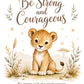 Be Strong and Courageous wall art design: Be strong and of a good courage. Joshua 1:9 KJV