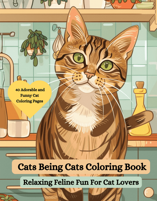 Illustrated cover of a coloring book featuring a large tabby cat in a kitchen scene, with text reading 'Cats Being Cats Coloring Book' and 'Relaxing Feline Fun For Cat Lovers.' A yellow badge says '40 Adorable and Funny Cat Coloring Pages.