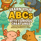 Front cover of Learn Your ABCs with Curious Creatures