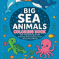 Front cover of a children's coloring book titled "Big Sea Animals Coloring Book" with cartoon sea creatures including a blue whale, dolphin, turtle, octopus, fish, and coral on a blue underwater background. An orange starburst at the top says "Ages 4+".